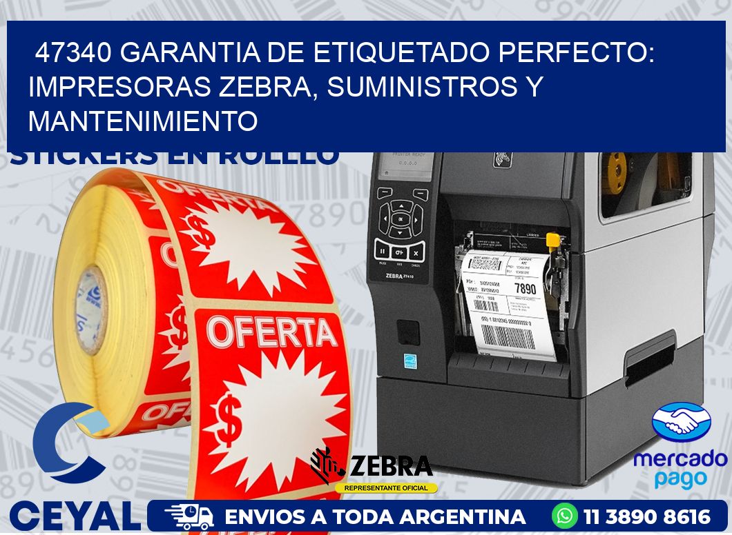 47340 GARANTIA DE ETIQUETADO PERFECTO: IMPRESORAS ZEBRA, SUMINISTROS Y MANTENIMIENTO