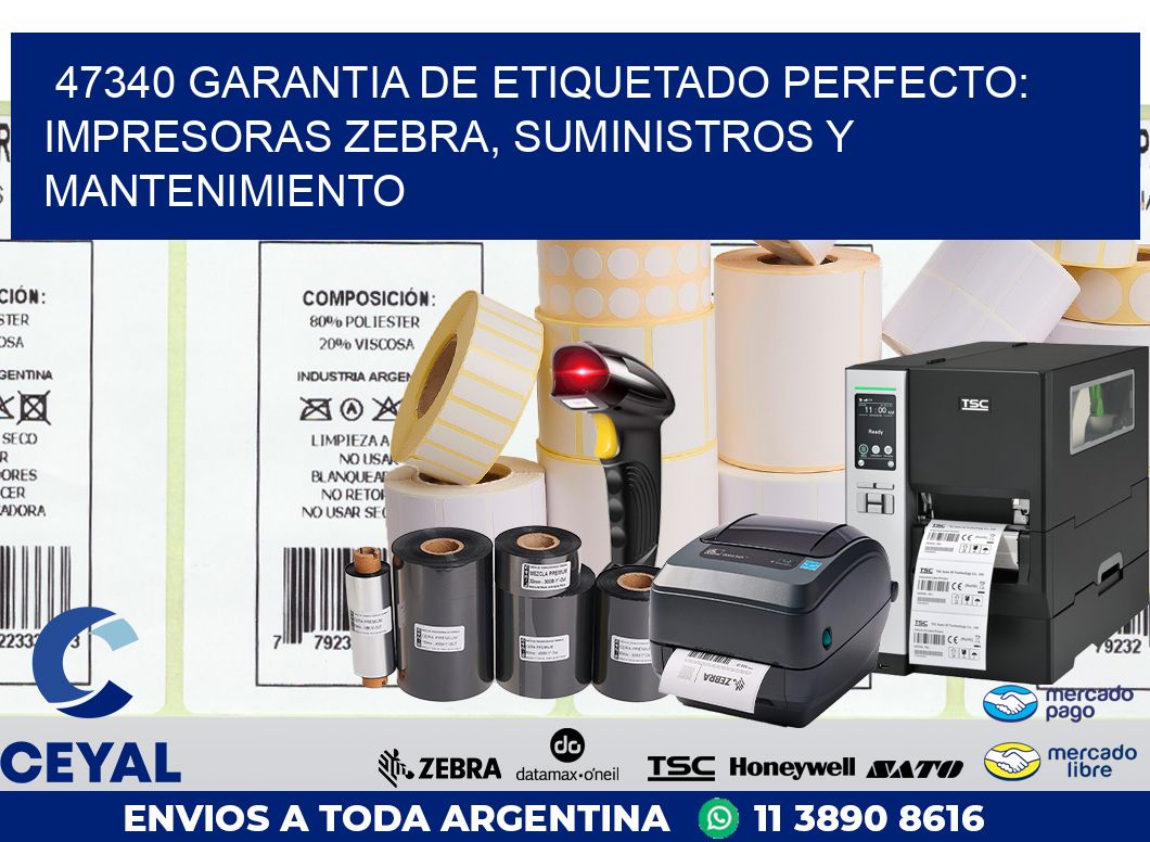 47340 GARANTIA DE ETIQUETADO PERFECTO: IMPRESORAS ZEBRA, SUMINISTROS Y MANTENIMIENTO
