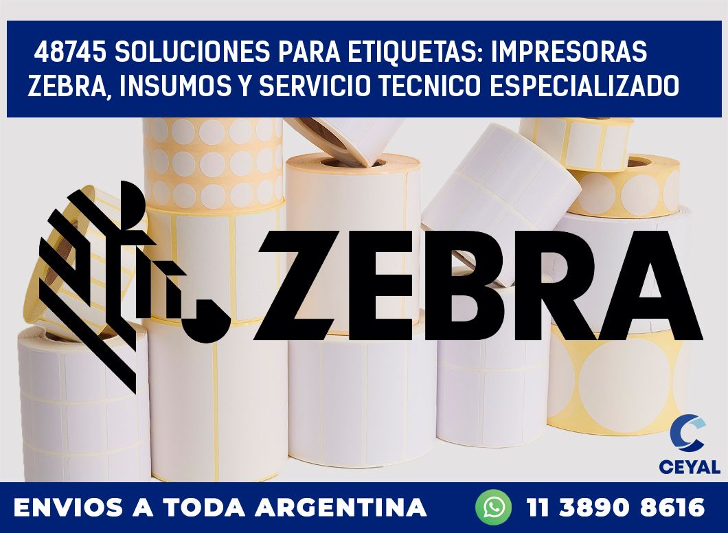 48745 SOLUCIONES PARA ETIQUETAS: IMPRESORAS ZEBRA, INSUMOS Y SERVICIO TECNICO ESPECIALIZADO