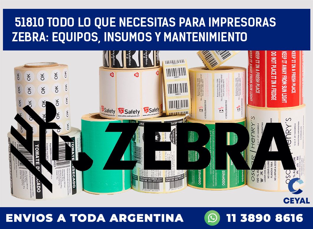 51810 TODO LO QUE NECESITAS PARA IMPRESORAS ZEBRA: EQUIPOS, INSUMOS Y MANTENIMIENTO