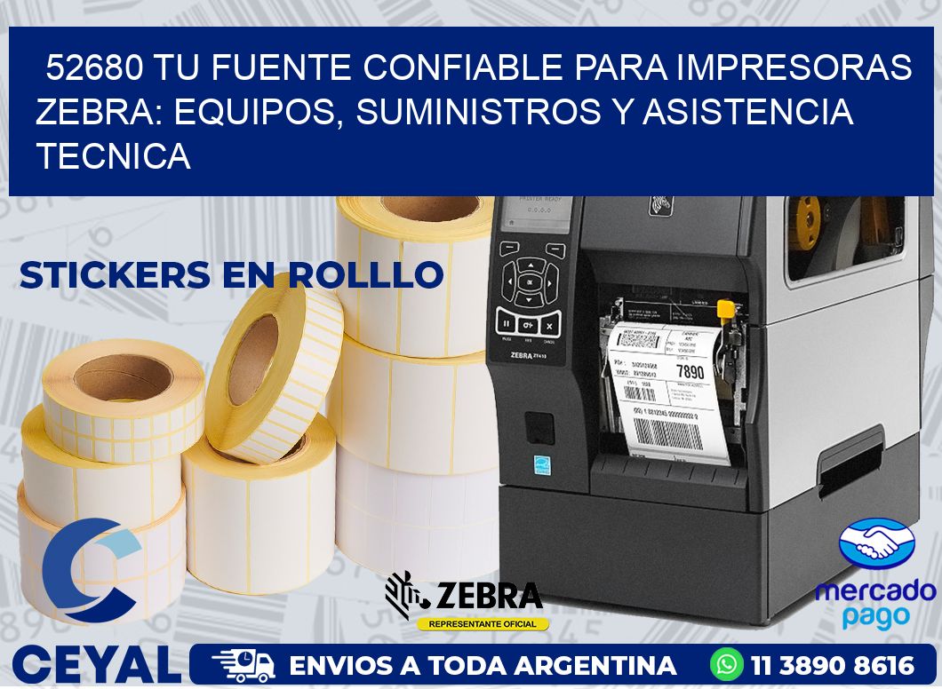 52680 TU FUENTE CONFIABLE PARA IMPRESORAS ZEBRA: EQUIPOS, SUMINISTROS Y ASISTENCIA TECNICA