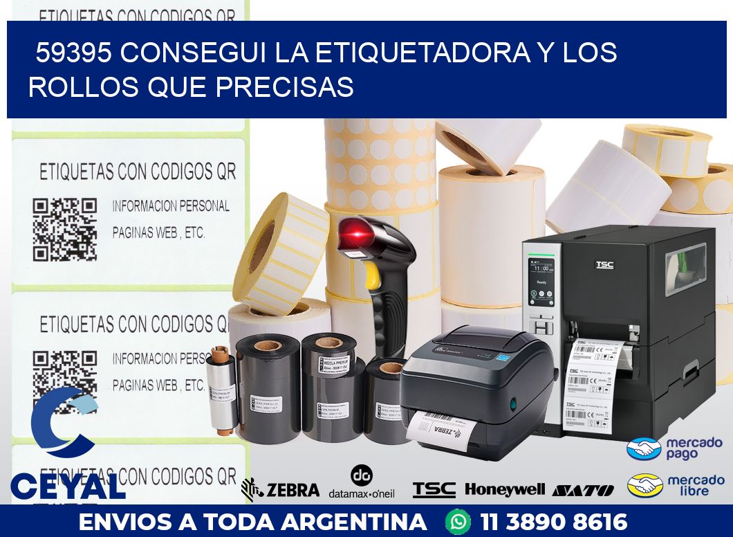 59395 CONSEGUI LA ETIQUETADORA Y LOS ROLLOS QUE PRECISAS