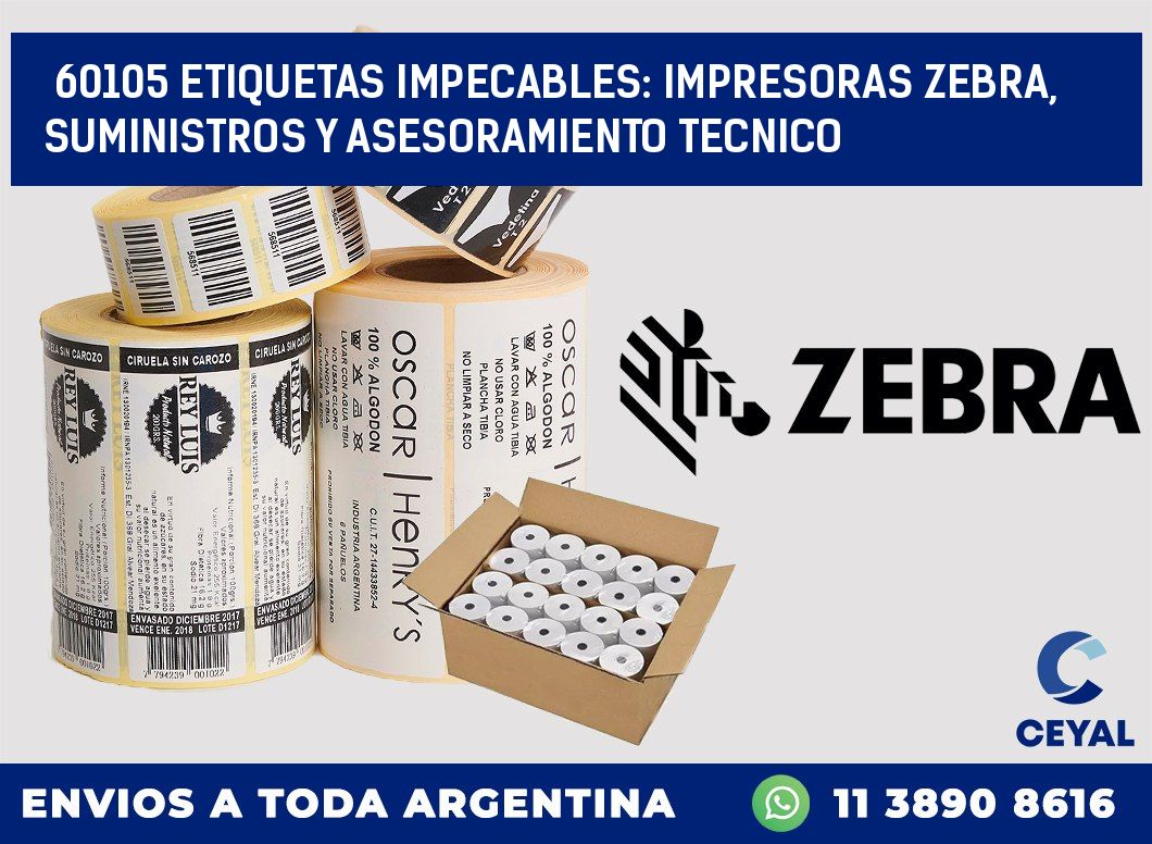 60105 ETIQUETAS IMPECABLES: IMPRESORAS ZEBRA, SUMINISTROS Y ASESORAMIENTO TECNICO