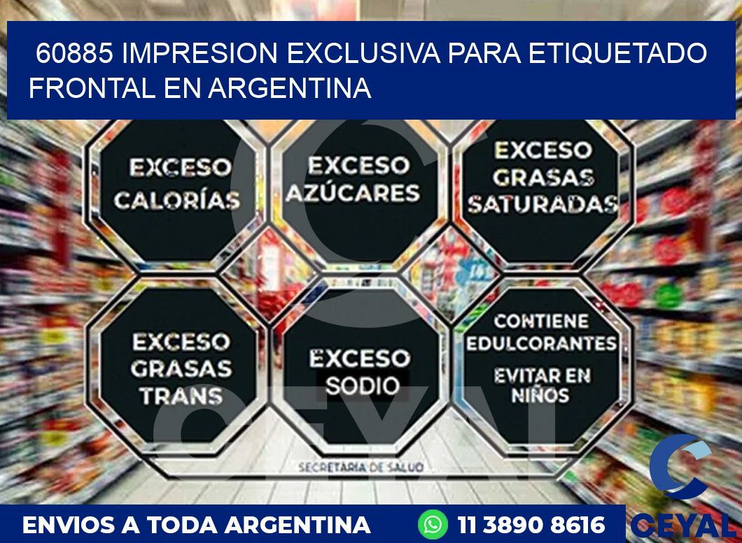 60885 IMPRESION EXCLUSIVA PARA ETIQUETADO FRONTAL EN ARGENTINA