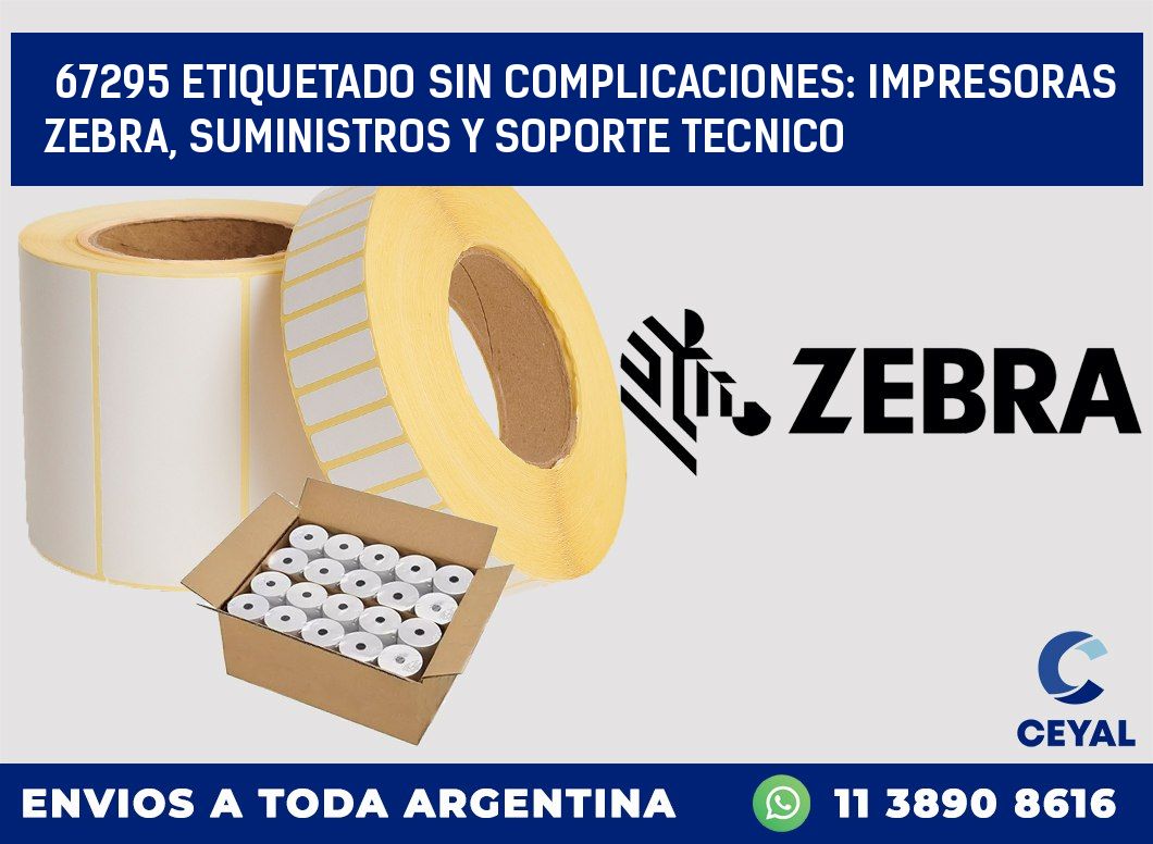 67295 ETIQUETADO SIN COMPLICACIONES: IMPRESORAS ZEBRA, SUMINISTROS Y SOPORTE TECNICO