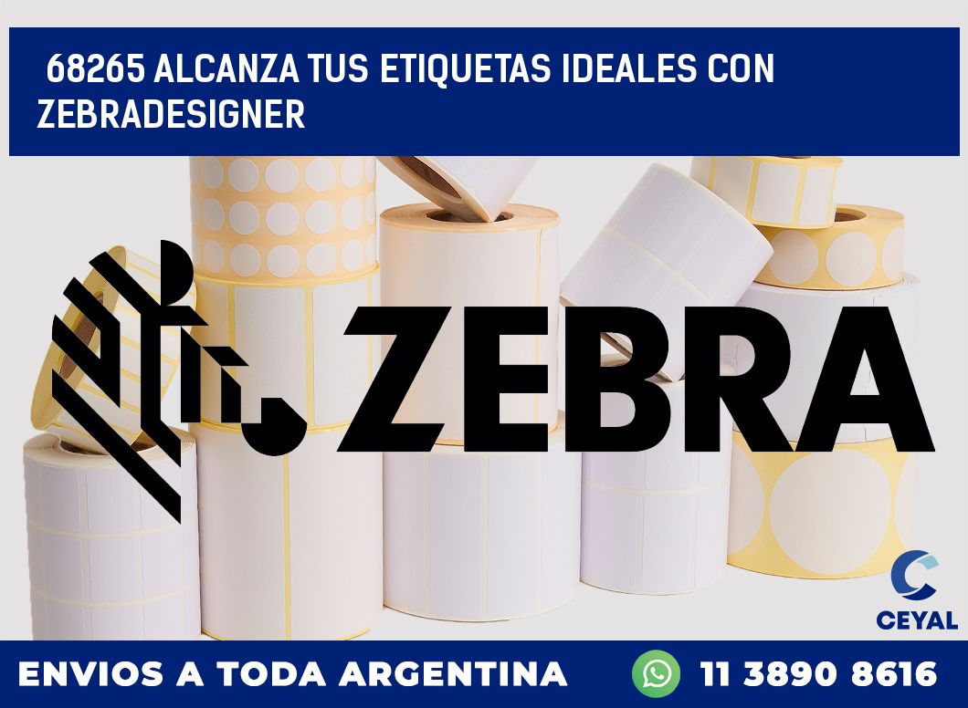 68265 ALCANZA TUS ETIQUETAS IDEALES CON ZEBRADESIGNER