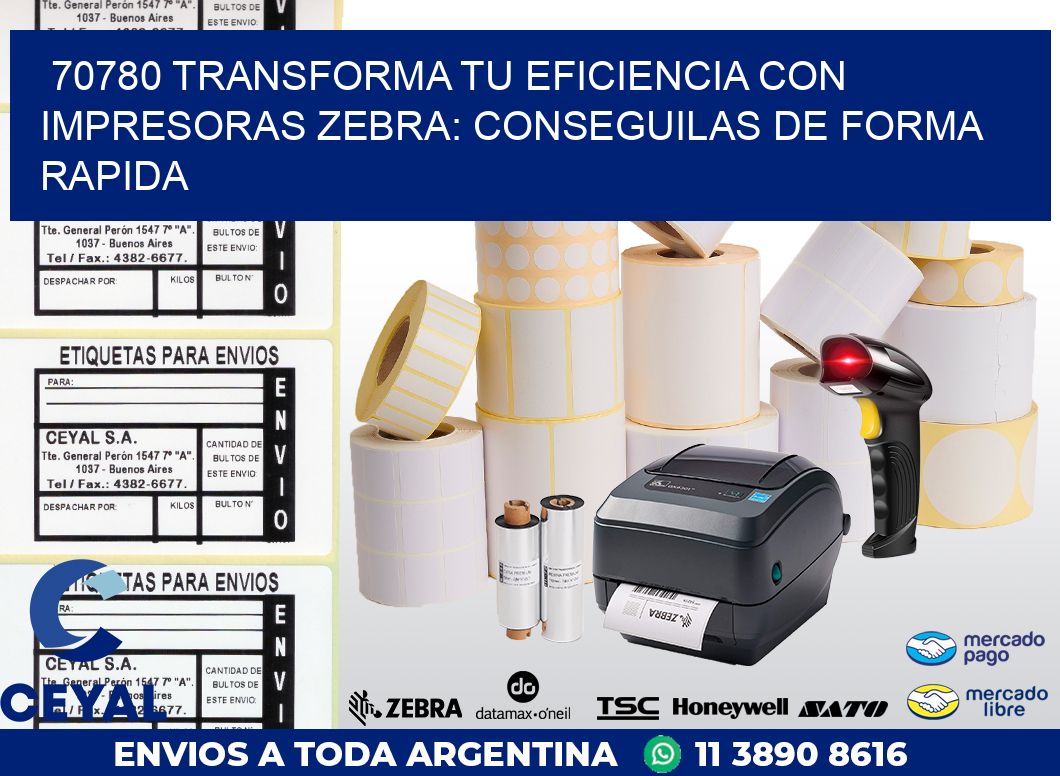 70780 TRANSFORMA TU EFICIENCIA CON IMPRESORAS ZEBRA: CONSEGUILAS DE FORMA RAPIDA