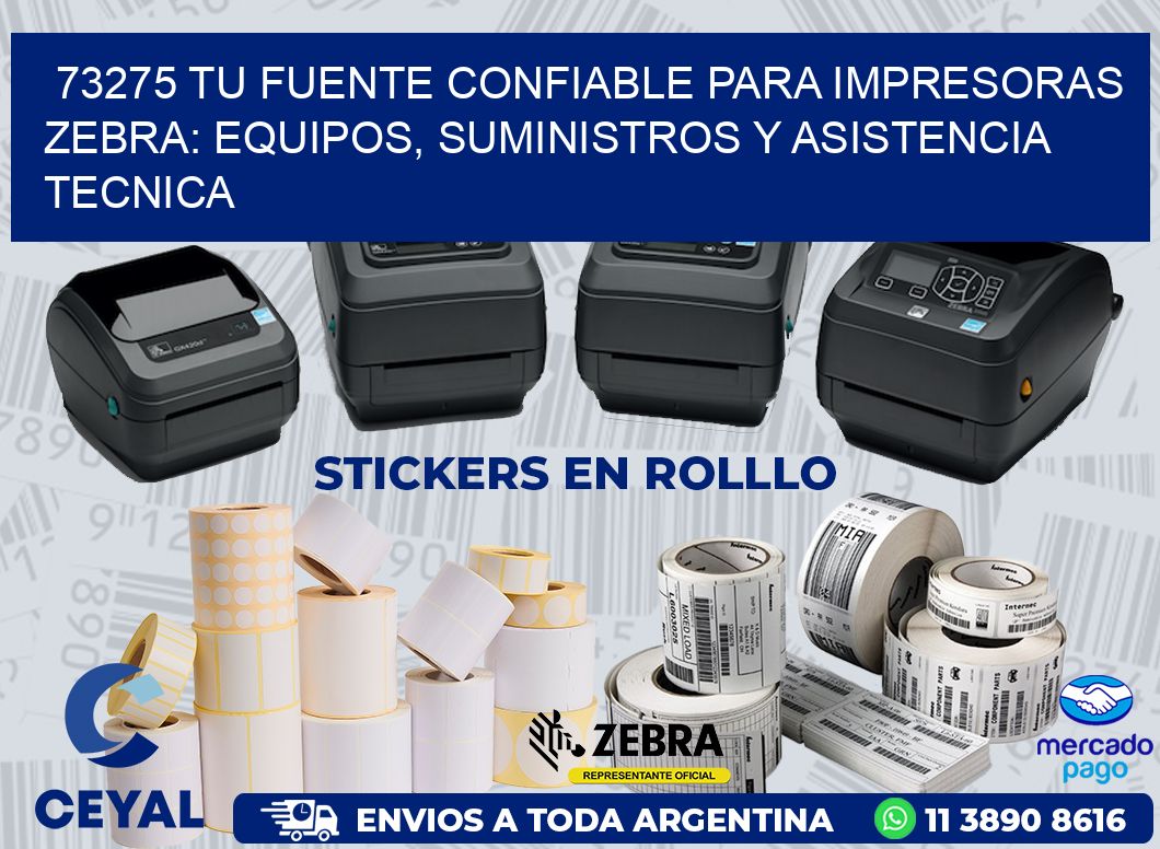 73275 TU FUENTE CONFIABLE PARA IMPRESORAS ZEBRA: EQUIPOS, SUMINISTROS Y ASISTENCIA TECNICA