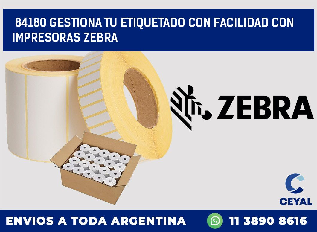 84180 GESTIONA TU ETIQUETADO CON FACILIDAD CON IMPRESORAS ZEBRA