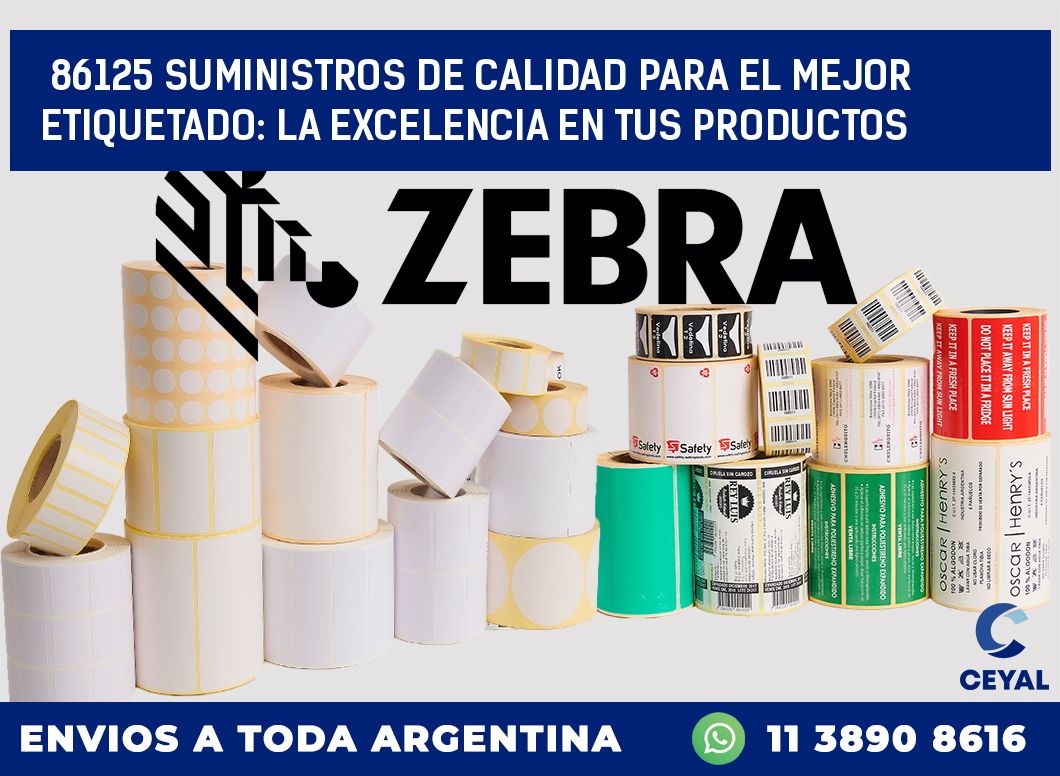 86125 SUMINISTROS DE CALIDAD PARA EL MEJOR ETIQUETADO: LA EXCELENCIA EN TUS PRODUCTOS