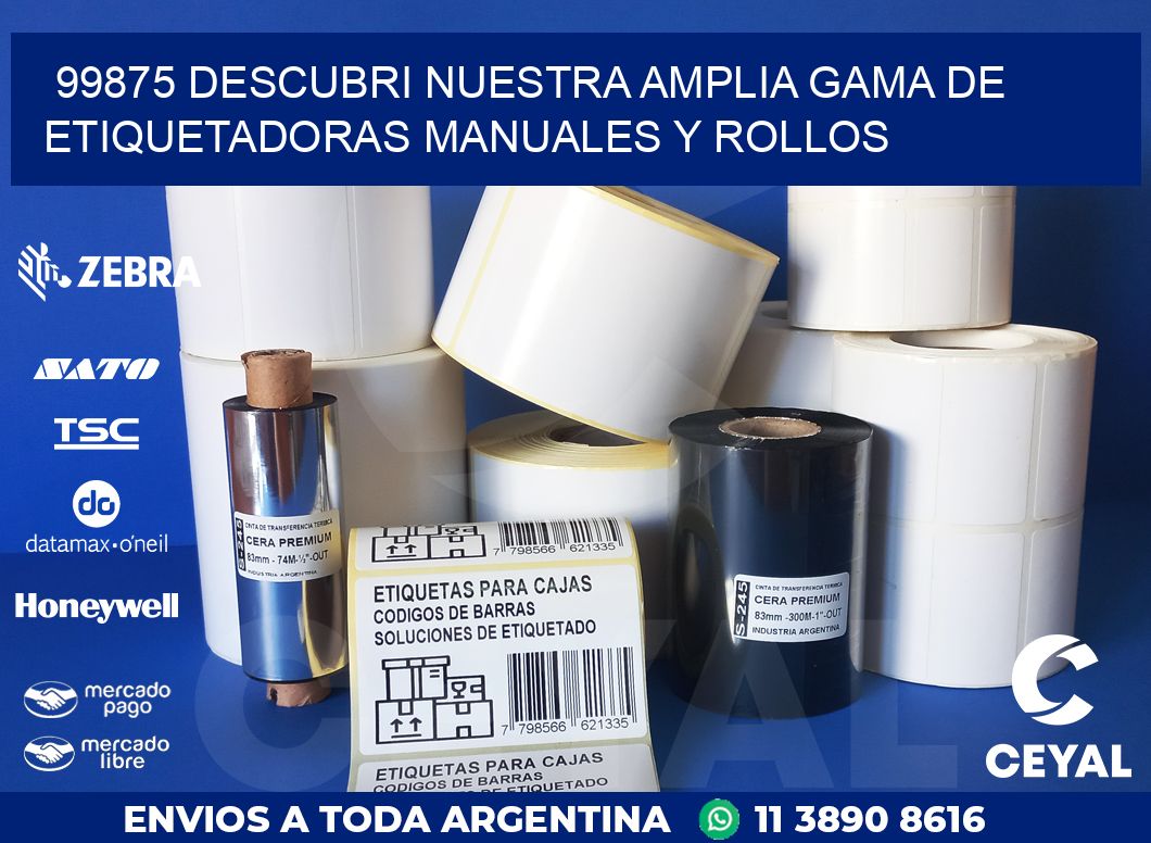 99875 DESCUBRI NUESTRA AMPLIA GAMA DE ETIQUETADORAS MANUALES Y ROLLOS