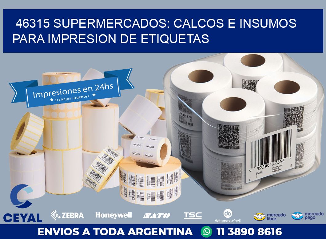 46315 SUPERMERCADOS: CALCOS E INSUMOS PARA IMPRESION DE ETIQUETAS