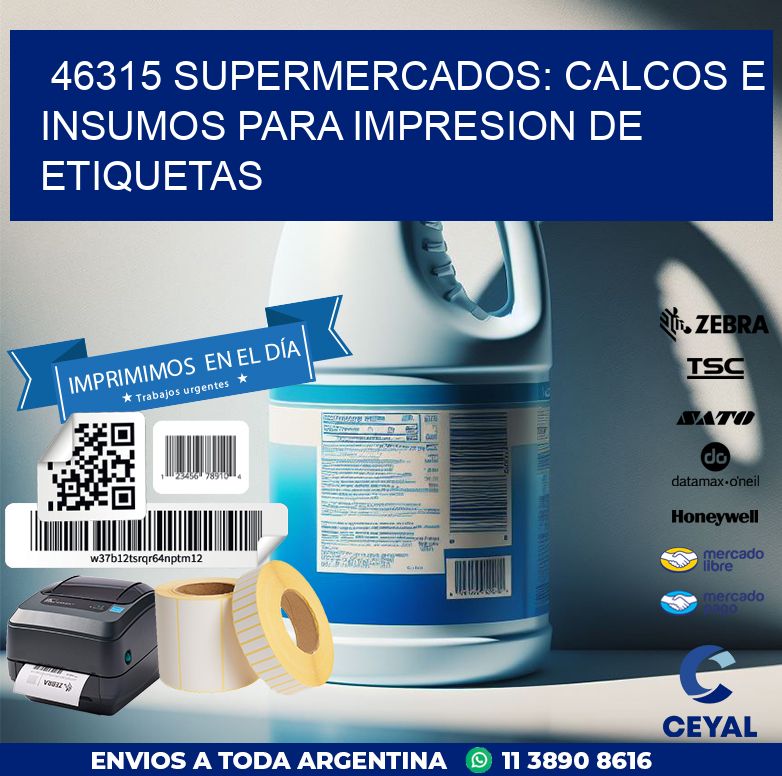 46315 SUPERMERCADOS: CALCOS E INSUMOS PARA IMPRESION DE ETIQUETAS