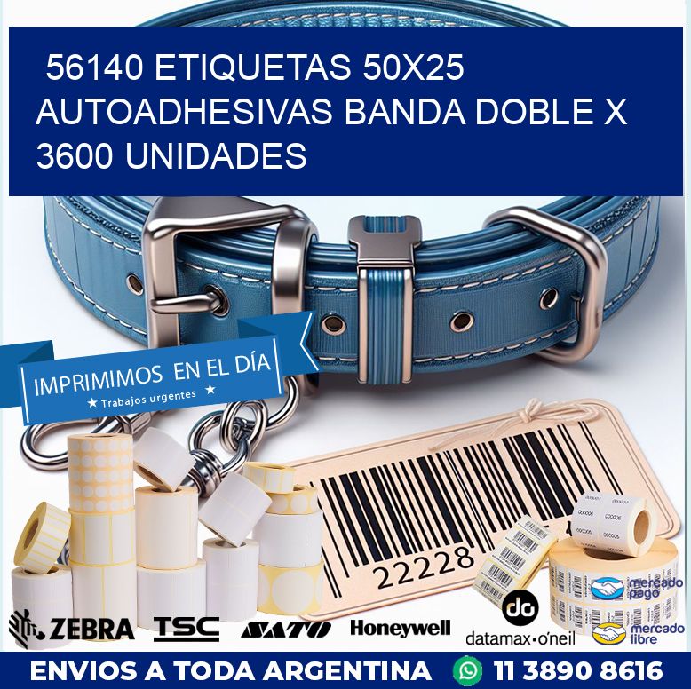 56140 ETIQUETAS 50X25 AUTOADHESIVAS BANDA DOBLE X 3600 UNIDADES