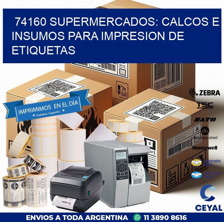 74160 SUPERMERCADOS: CALCOS E INSUMOS PARA IMPRESION DE ETIQUETAS