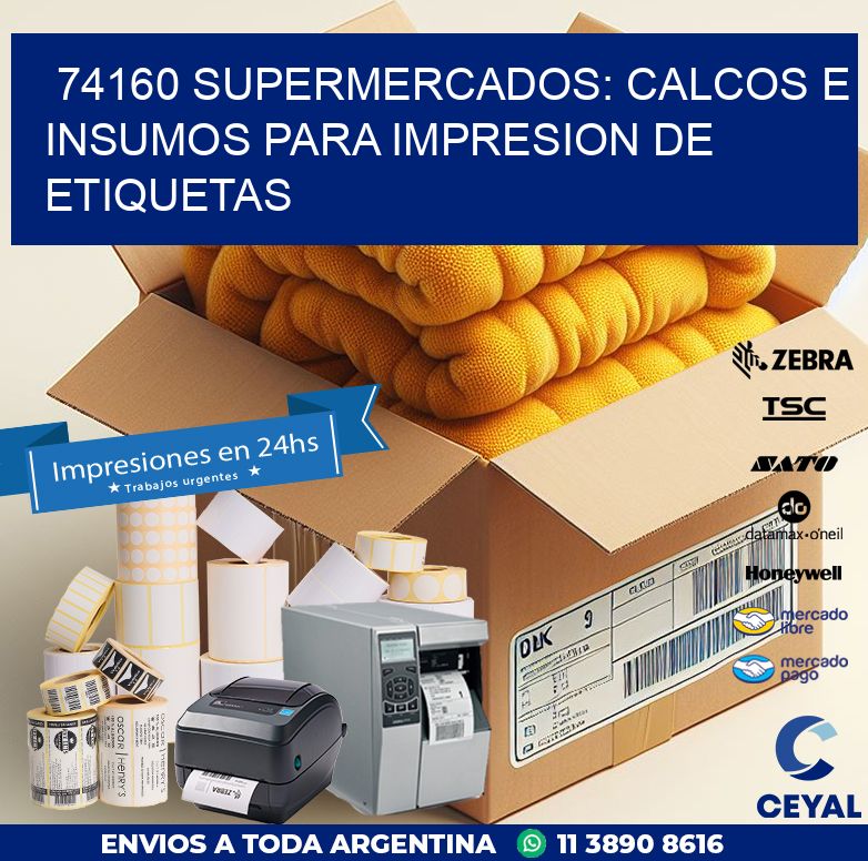 74160 SUPERMERCADOS: CALCOS E INSUMOS PARA IMPRESION DE ETIQUETAS