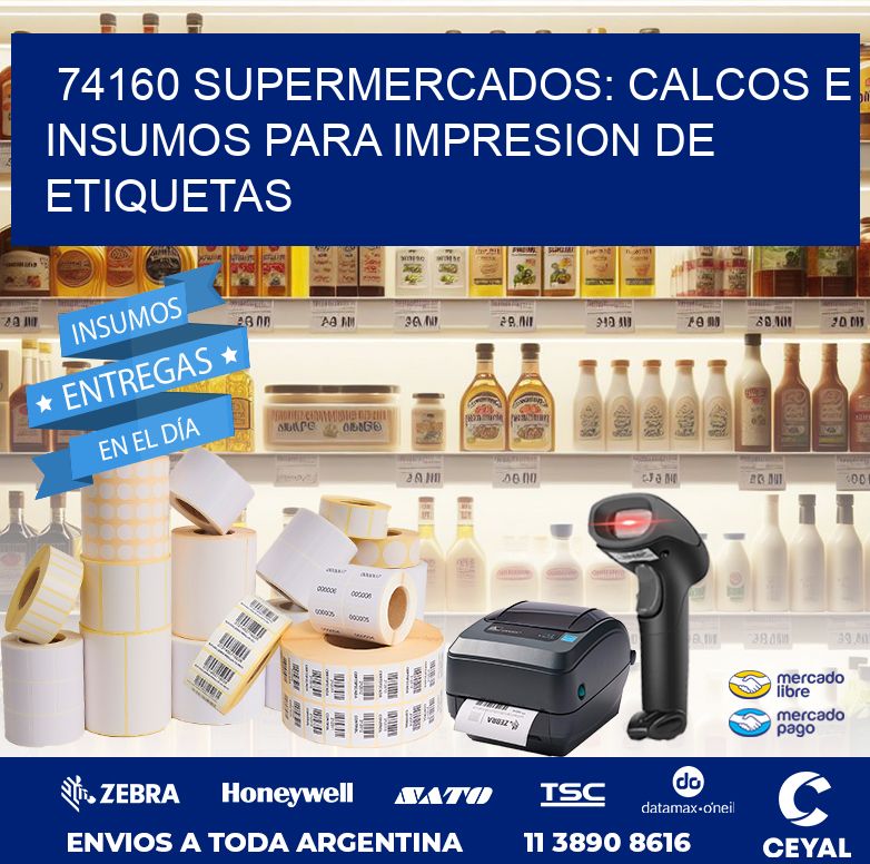 74160 SUPERMERCADOS: CALCOS E INSUMOS PARA IMPRESION DE ETIQUETAS