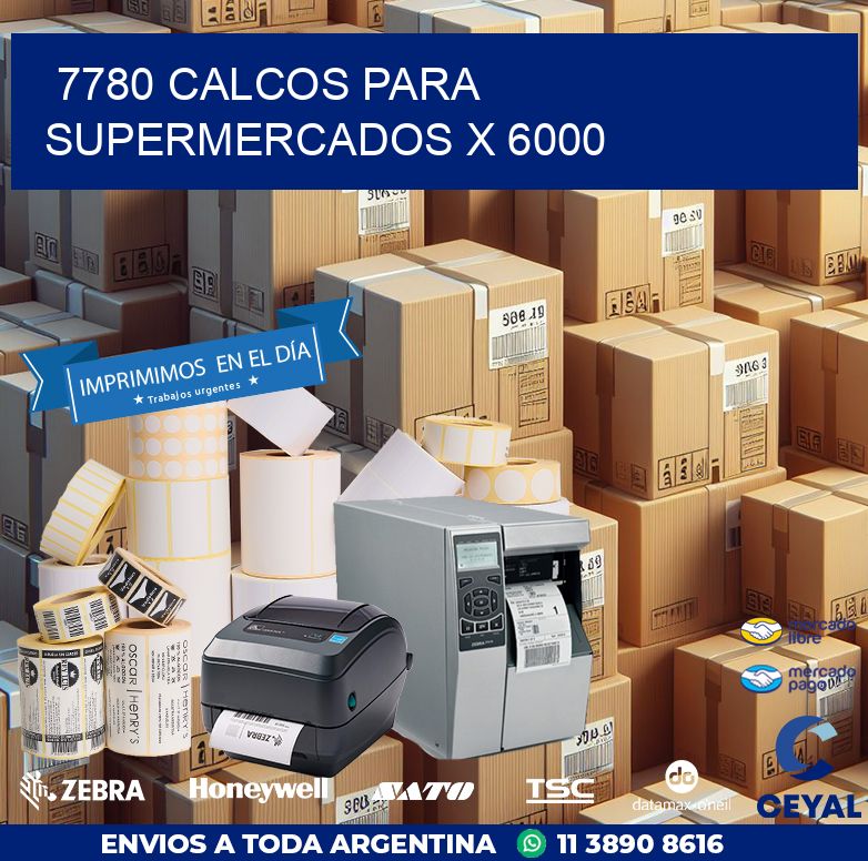 7780 CALCOS PARA SUPERMERCADOS X 6000