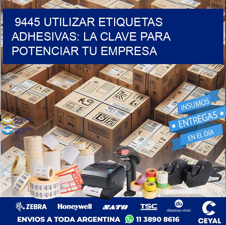 9445 UTILIZAR ETIQUETAS ADHESIVAS: LA CLAVE PARA POTENCIAR TU EMPRESA