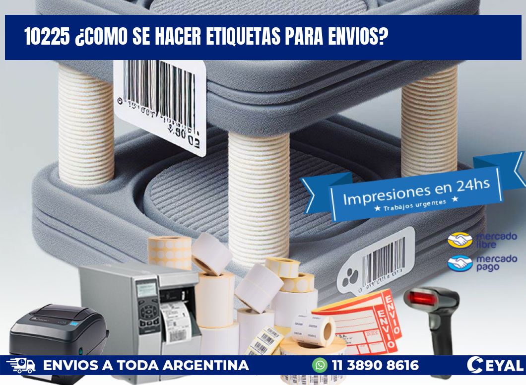 10225 ¿COMO SE HACER ETIQUETAS PARA ENVIOS?
