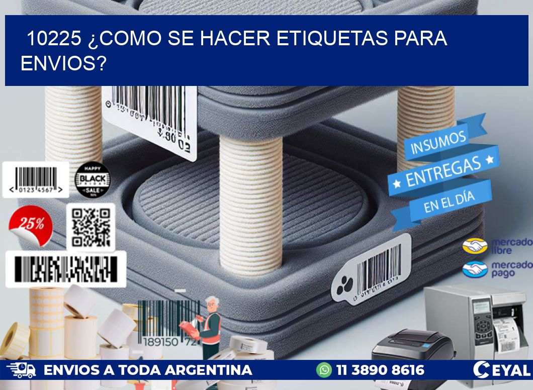 10225 ¿COMO SE HACER ETIQUETAS PARA ENVIOS?