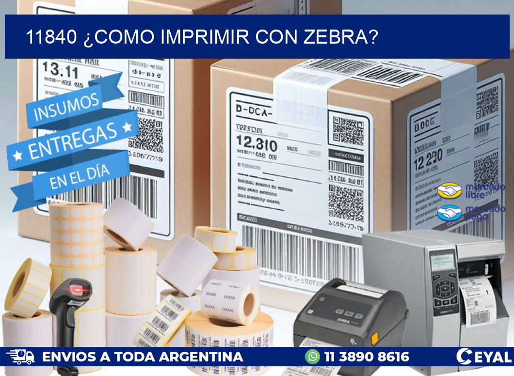 11840 ¿COMO IMPRIMIR CON ZEBRA?