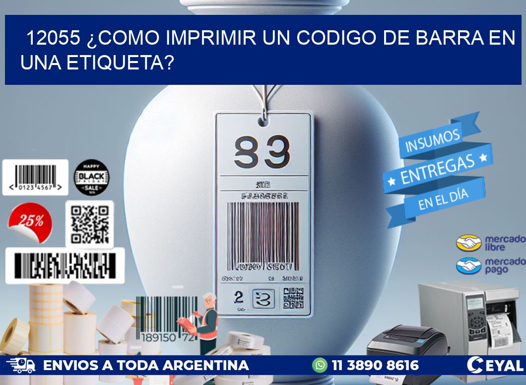 12055 ¿COMO IMPRIMIR UN CODIGO DE BARRA EN  UNA ETIQUETA?
