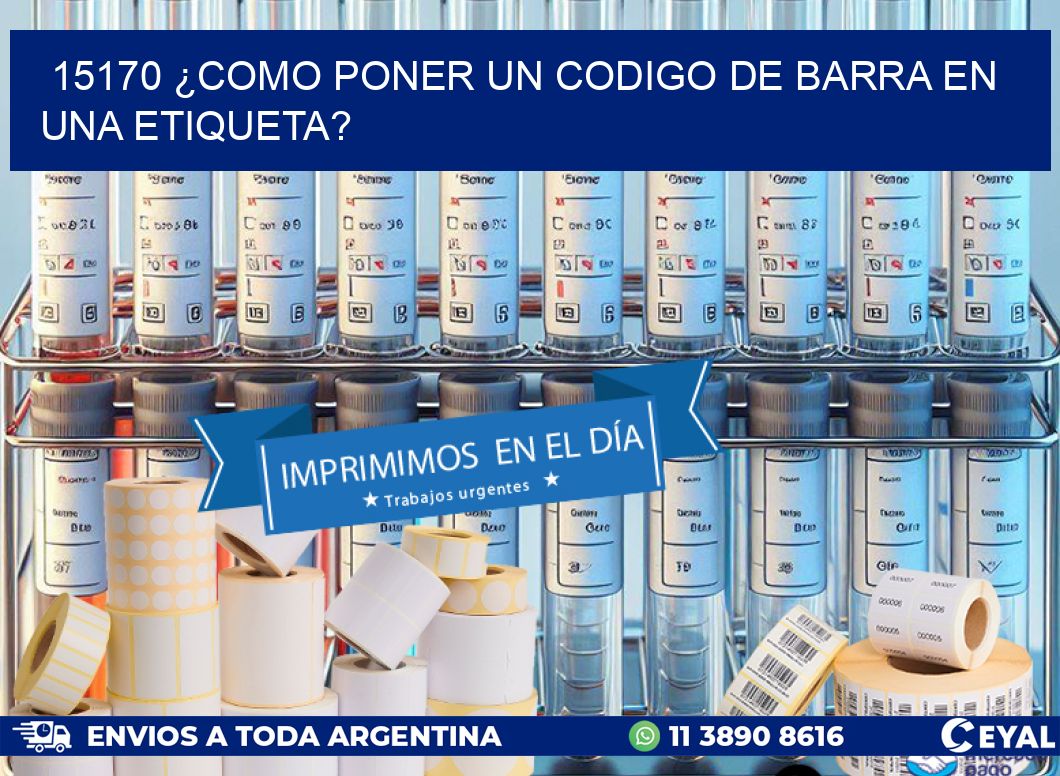 15170 ¿COMO PONER UN CODIGO DE BARRA EN  UNA ETIQUETA?