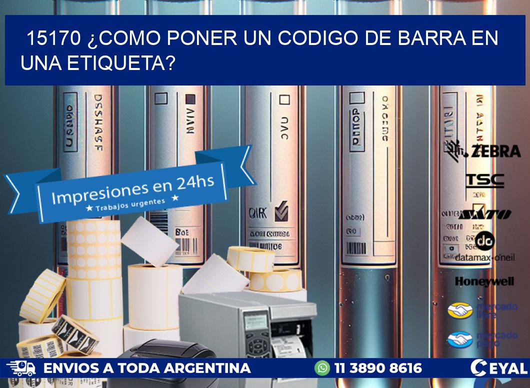 15170 ¿COMO PONER UN CODIGO DE BARRA EN  UNA ETIQUETA?