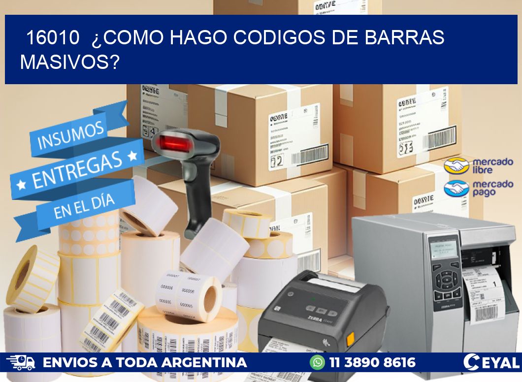 16010  ¿COMO HAGO CODIGOS DE BARRAS MASIVOS?