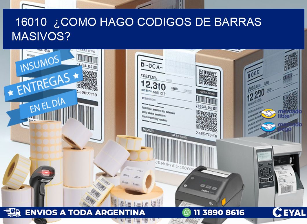 16010  ¿COMO HAGO CODIGOS DE BARRAS MASIVOS?