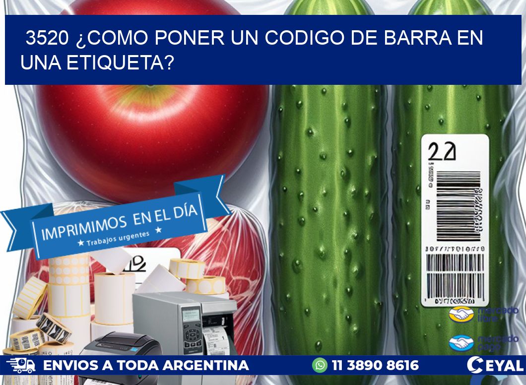 3520 ¿COMO PONER UN CODIGO DE BARRA EN  UNA ETIQUETA?