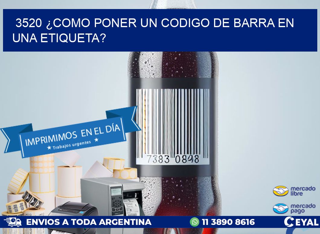 3520 ¿COMO PONER UN CODIGO DE BARRA EN  UNA ETIQUETA?