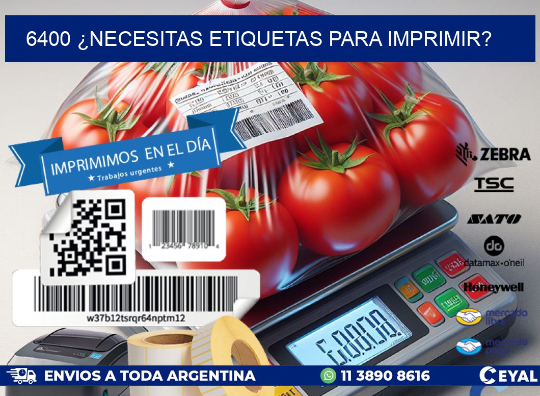 6400 ¿NECESITAS ETIQUETAS PARA IMPRIMIR?