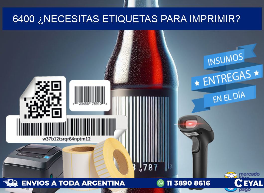 6400 ¿NECESITAS ETIQUETAS PARA IMPRIMIR?