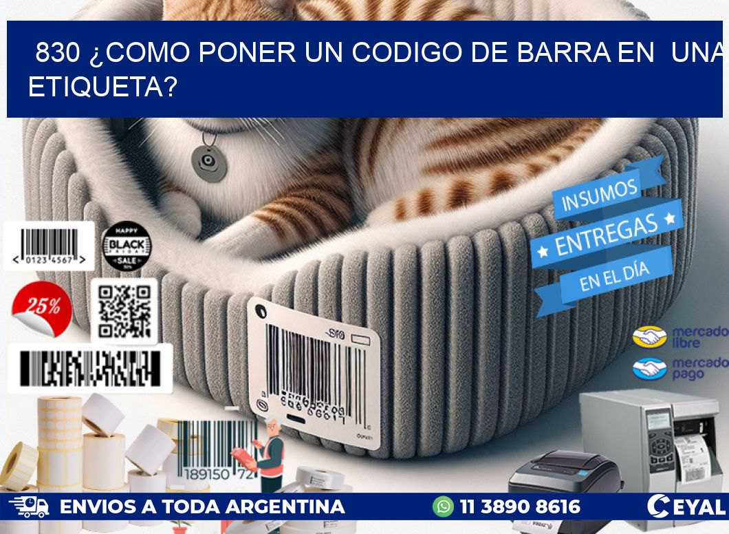 830 ¿COMO PONER UN CODIGO DE BARRA EN  UNA ETIQUETA?