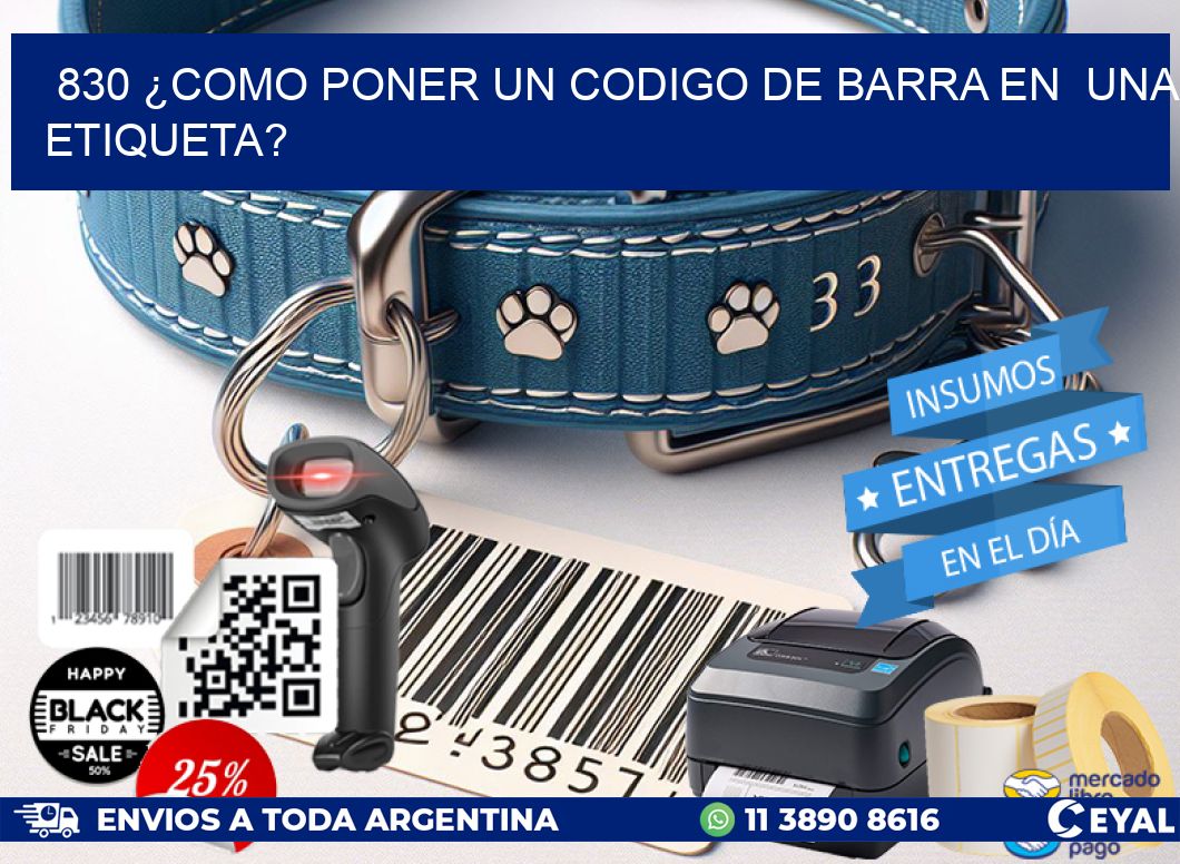 830 ¿COMO PONER UN CODIGO DE BARRA EN  UNA ETIQUETA?