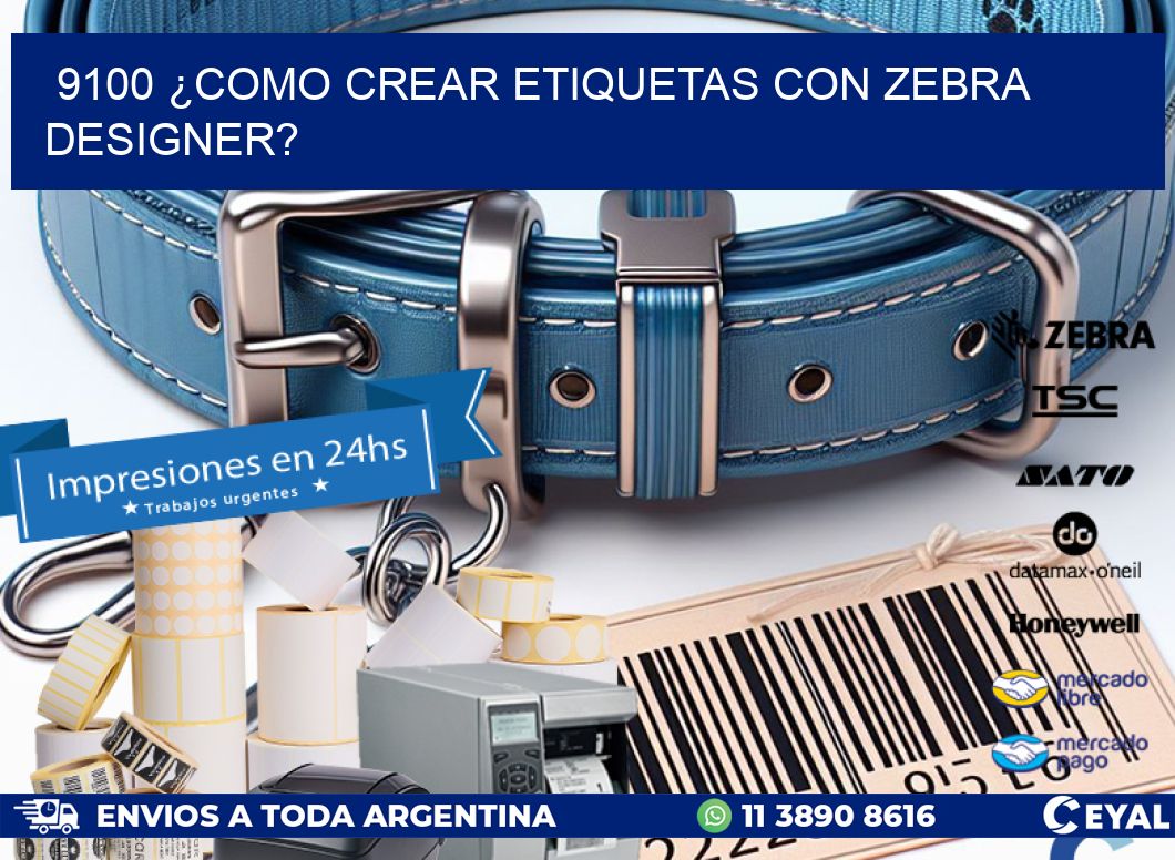 9100 ¿COMO CREAR ETIQUETAS CON ZEBRA DESIGNER?