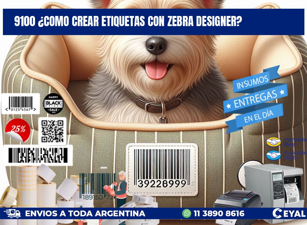 9100 ¿COMO CREAR ETIQUETAS CON ZEBRA DESIGNER?