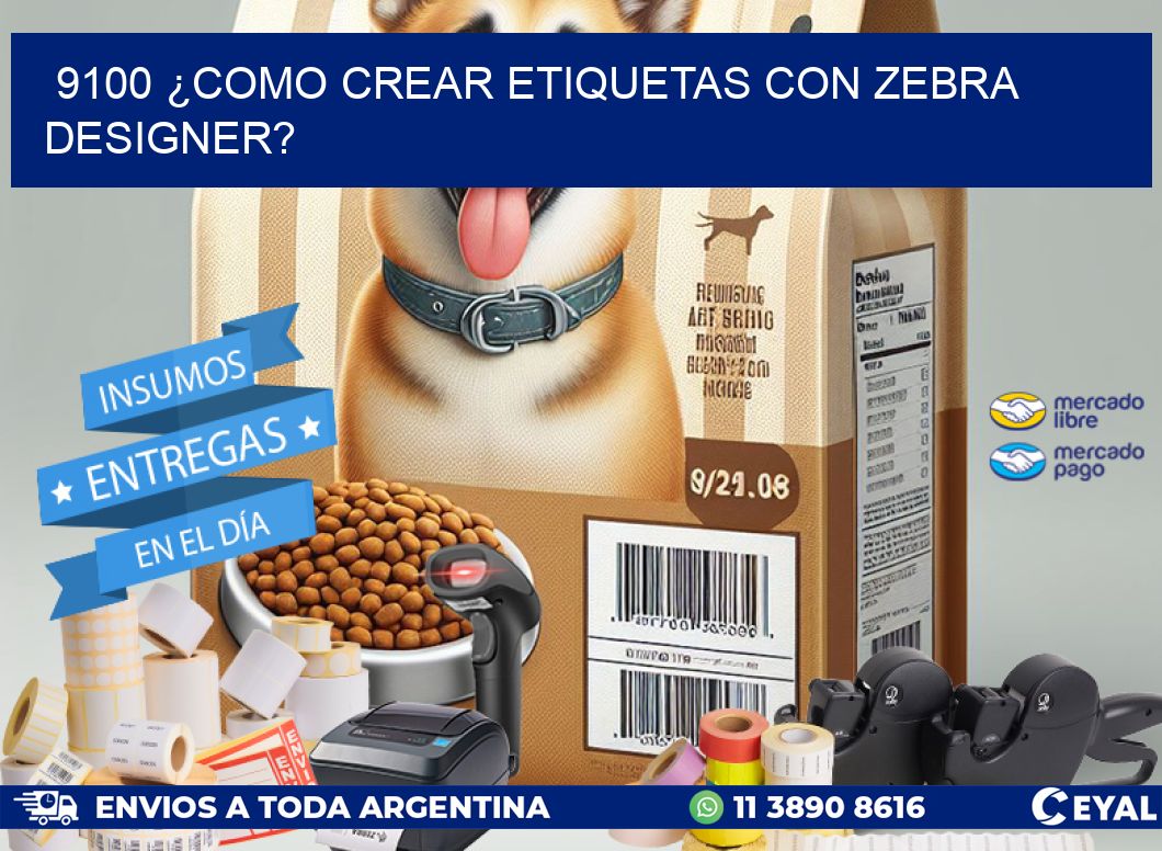 9100 ¿COMO CREAR ETIQUETAS CON ZEBRA DESIGNER?