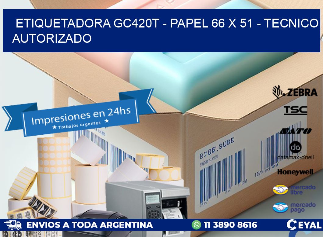 ETIQUETADORA GC420T - PAPEL 66 x 51 - TECNICO AUTORIZADO