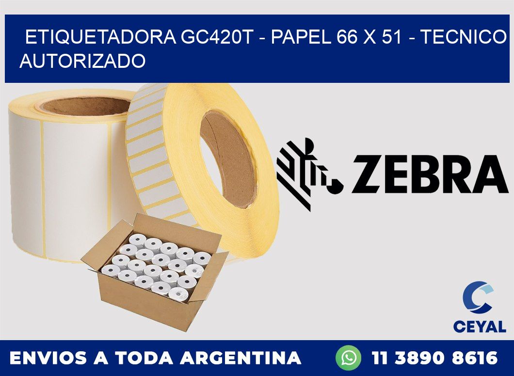 ETIQUETADORA GC420T - PAPEL 66 x 51 - TECNICO AUTORIZADO