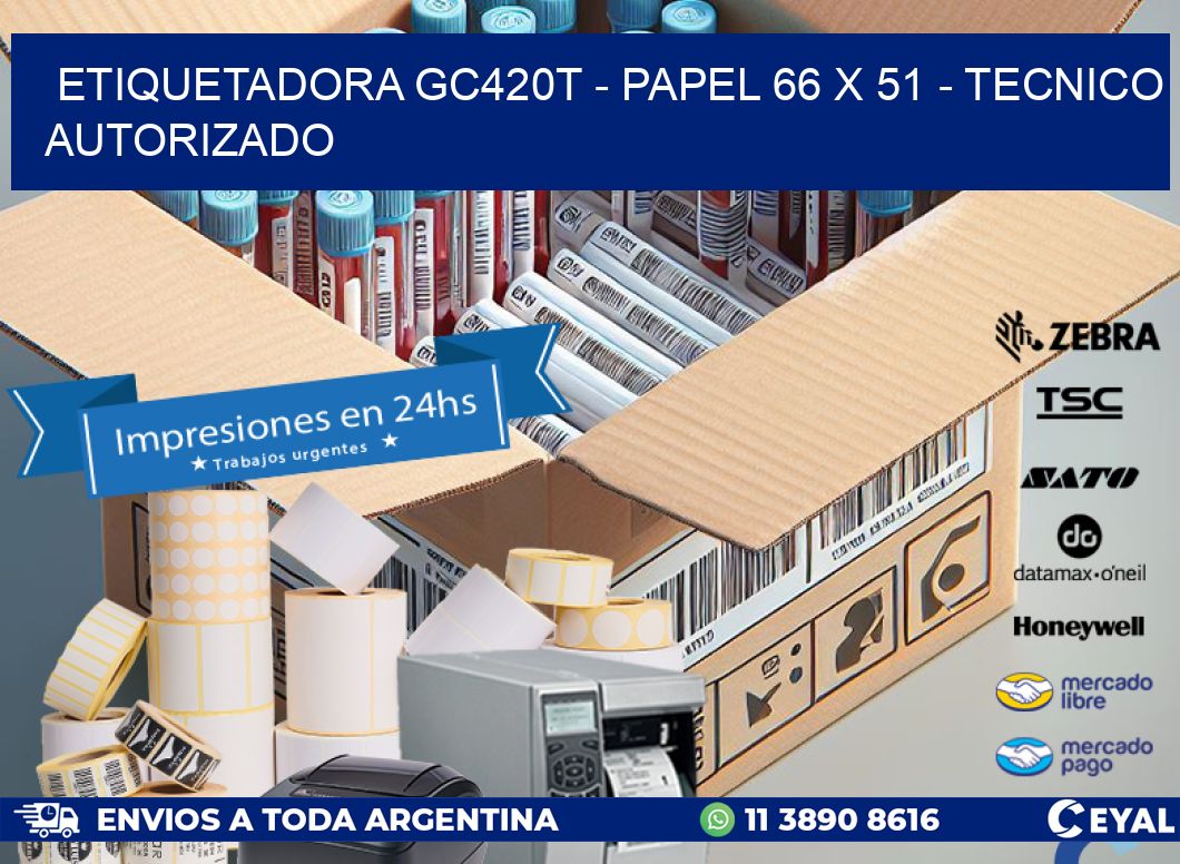 ETIQUETADORA GC420T – PAPEL 66 x 51 – TECNICO AUTORIZADO