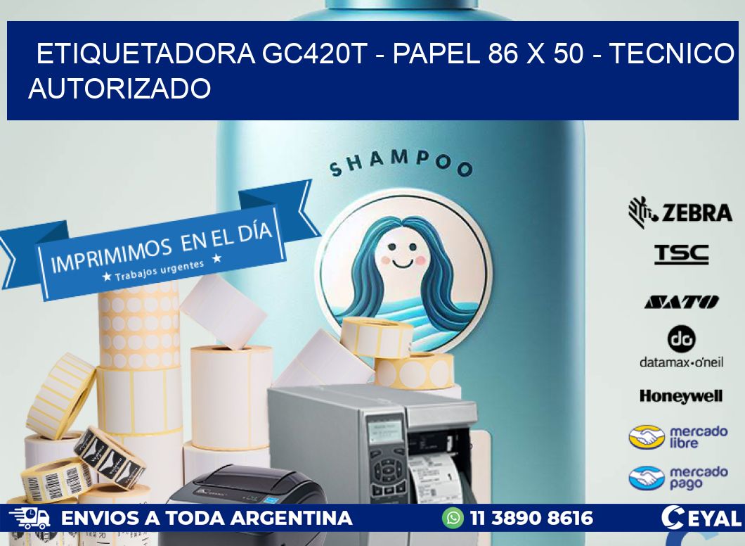 ETIQUETADORA GC420T - PAPEL 86 x 50 - TECNICO AUTORIZADO