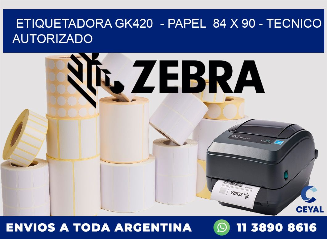 ETIQUETADORA GK420  - PAPEL  84 x 90 - TECNICO AUTORIZADO