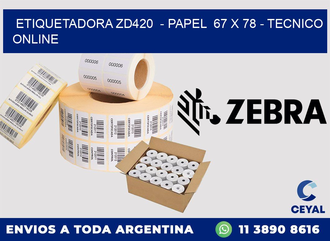 ETIQUETADORA ZD420  - PAPEL  67 x 78 - TECNICO ONLINE