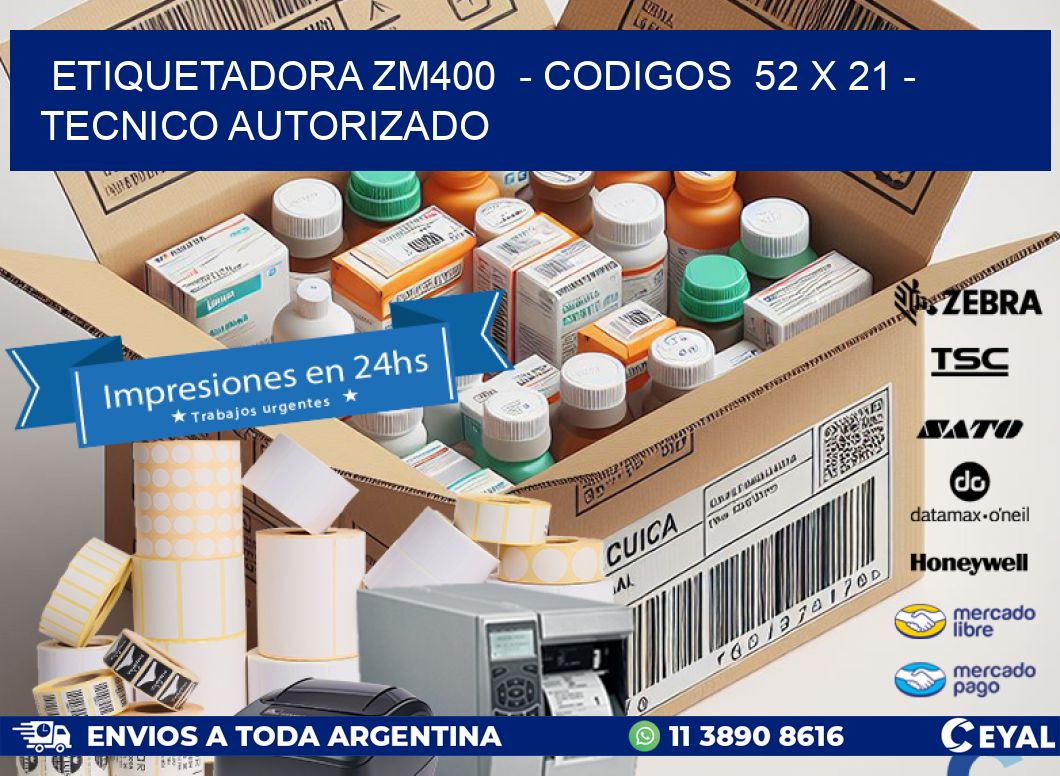 ETIQUETADORA ZM400  - CODIGOS  52 x 21 - TECNICO AUTORIZADO