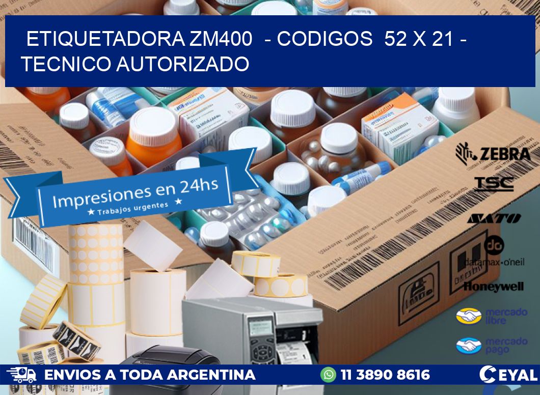 ETIQUETADORA ZM400  - CODIGOS  52 x 21 - TECNICO AUTORIZADO