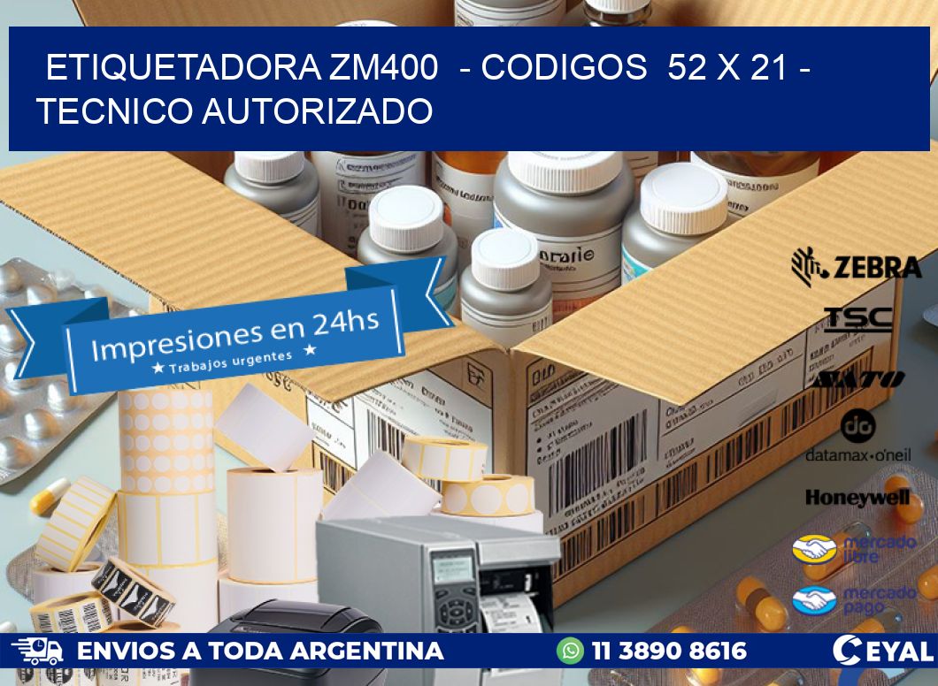 ETIQUETADORA ZM400  - CODIGOS  52 x 21 - TECNICO AUTORIZADO