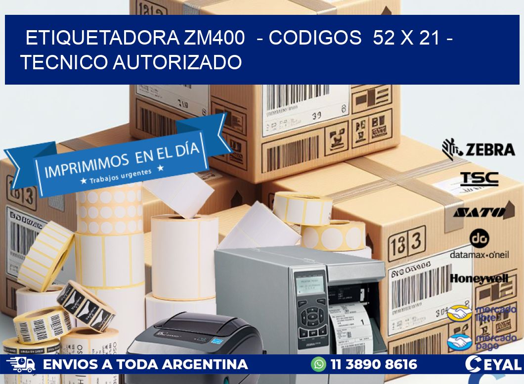 ETIQUETADORA ZM400  – CODIGOS  52 x 21 – TECNICO AUTORIZADO